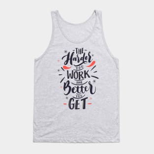 The Harder You Work The Better You Get design Tank Top